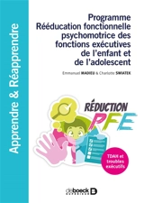 Programme Rééducation fonctionnelle psychomotrice des fonctions exécutives de l'enfant et de l'adolescent : réduction-PFE : TDAH et troubles exécutifs - Emmanuel Madieu