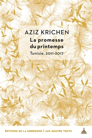 La promesse du printemps : Tunisie, 2011-2017 - Aziz Krichen