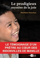 Le prodigieux mystère de la joie : à l'école des enfants de Manille - Matthieu Dauchez