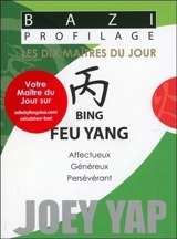 Les dix maîtres du jour. Bing feu yang : affectueux, généreux, persévérant - Joey Yap