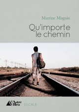 Qu'importe le chemin - Martine Magnin