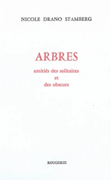 Arbres : amitié des solitaires et des obscurs - Nicole Drano-Stamberg
