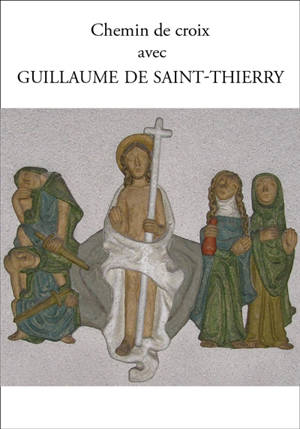 Chemin de croix avec Guillaume de Saint-Thierry - Guillaume de Saint-Thierry