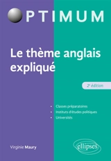 Le thème anglais expliqué : classes préparatoires, instituts d'études politiques, universités - Virginie Maury