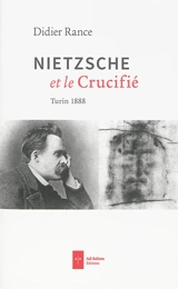 Nietzsche et le crucifié : Turin 1888 - Didier Rance