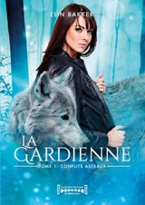 La gardienne. Vol. 1. Conflits astraux - Elin Bakker