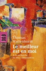 Le meilleur est en moi : à la recherche de mes compétences - Thomas Wallenhorst