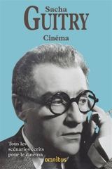 Cinéma : tous les scénarios écrits pour le cinéma : Bonne chance, Ils étaient neuf célibataires, Donne-moi tes yeux... - Sacha Guitry