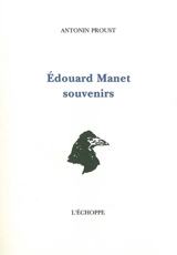 Edouard Manet, souvenirs - Antonin Proust