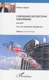 Chroniques des élections européennes : mai 2014 : pour une alternative républicaine - Patrice Obert