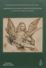 Dessiner pour graver, graver pour dessiner : le dessin dans la révolution de l'estampe. Vol. 1 - Salon du dessin. Rencontres internationales (7 ; 2012 ; Paris)