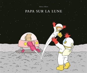 Papa sur la Lune - Adrien Albert