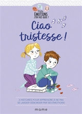 Ciao tristesse ! : 3 histoires pour apprendre à ne pas se laisser déborder par ses émotions - Gaëlle Tertrais