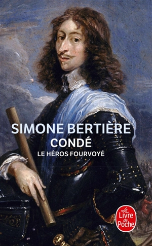 Condé : le héros fourvoyé - Simone Bertière