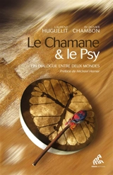 Le chamane & le psy : un dialogue entre deux mondes - Laurent Huguelit