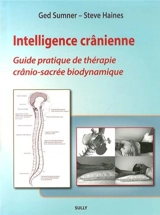 Intelligence crânienne : guide pratique de thérapie crânio-sacrée biodynamique - Ged Sumner