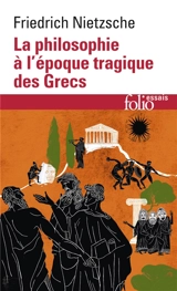 La philosophie à l'époque tragique des Grecs. Sur l'avenir de nos établissements d'enseignement - Friedrich Nietzsche