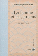 La femme et les garçons : l'apprentissage de la vie à travers les contes - Jean-Jacques Fdida