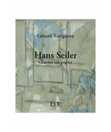 Hans Seiler : oeuvres sur papier - Gérard Xuriguera