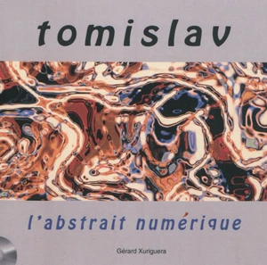 Tomislav, l'abstrait numérique - Gérard Xuriguera
