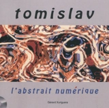 Tomislav, l'abstrait numérique - Gérard Xuriguera