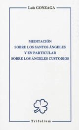 Meditacion sobre los santos angeles : y en particular sobre los angeles custodios - Louis de Gonzague