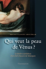 Qui veut la peau de Vénus ? : le destin scandaleux d'un chef-d'oeuvre de Velázquez - Bruno-Nassim Aboudrar