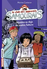 Le club des apprentis samouraïs. Vol. 1. Mystère au dojo de maître Saburo - Marine Carteron