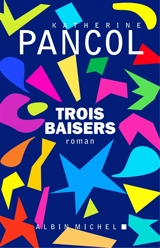Trois baisers - Katherine Pancol