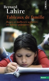 Tableaux de familles : heurs et malheurs scolaires en milieux populaires - Bernard Lahire