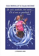 Je suis autiste, toi non... : et si on se parlait ? : essai - Claire Maraillet