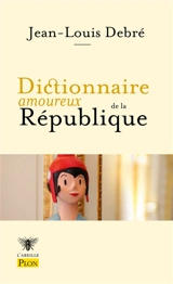 Dictionnaire amoureux de la République - Jean-Louis Debré