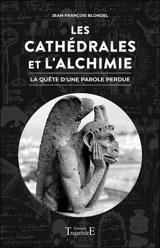 Les cathédrales et l'alchimie : la quête d'une parole perdue - Jean-François Blondel