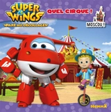 Super Wings : paré au décollage !. Quel cirque ! : à Moscou ! - Amélie Gohy