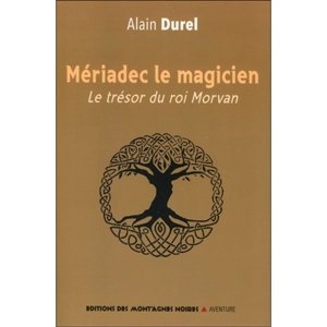 Mériadec le magicien : le trésor du roi Morvan - Alain Durel