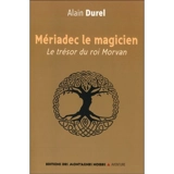 Mériadec le magicien : le trésor du roi Morvan - Alain Durel