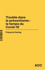 Trouble dans le présentisme : le temps du Covid-19. Le Covid et le temps : who is in the driver’s seat ? - François Hartog