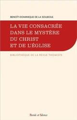 La vie consacrée dans le mystère du Christ et de l'Eglise - Benoît-Dominique de La Soujeole