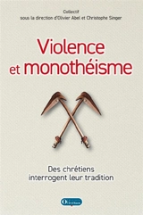 Violence et monothéisme : des chrétiens interrogent leur tradition