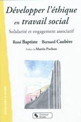 Développer l'éthique en travail social : solidarité et engagement associatif - René Baptiste