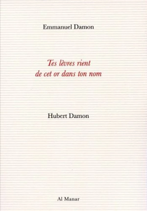 Tes lèvres rient de cet or dans ton nom - Emmanuel Damon