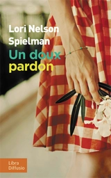 Un doux pardon - Lori Nelson Spielman