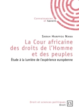 La Cour africaine des droits de l'homme et des peuples : étude à la lumière de l'expérience européenne - Sarah Hanffou Nana