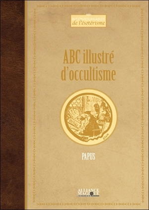 Abc illustré d'occultisme : premiers éléments d'études des grandes traditions initiatiques - Papus