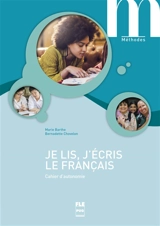 Je lis, j'écris le français : cahier d'autonomie - Marie Barthe