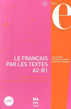 Le français par les textes. Vol. 1. Quarante-cinq textes de français facile avec exercices : A2-B1 - Marie Barthe
