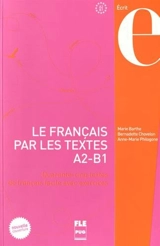Le français par les textes. Vol. 1. Quarante-cinq textes de français facile avec exercices : A2-B1 - Marie Barthe