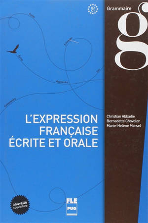 L'expression française écrite et orale, B2-C1 : renforcement pour l'expression écrite et orale, grammaire & style - Christian Abbadie