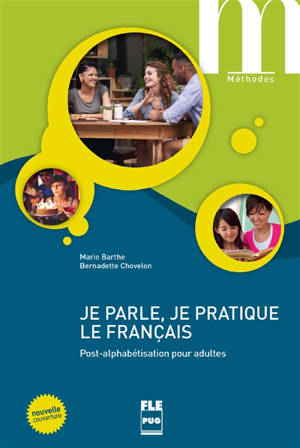 Je parle, je pratique le français : post-alphabétisation pour adultes - Marie Barthe