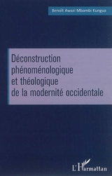 Déconstruction phénoménologique et théologique de la modernité occidentale : Michel Henry, Hans Urs von Balthasar et Jean Luc Marion - Benoît Elie Awazi-Mbambi-Kungua